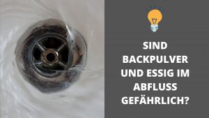 Sind Backpulver und Essig im Abfluss gefährlich?